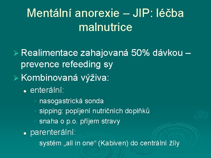 Mentální anorexie – JIP: léčba malnutrice Ø Realimentace zahajovaná 50% dávkou – prevence refeeding