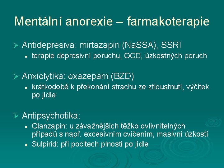 Mentální anorexie – farmakoterapie Ø Antidepresiva: mirtazapin (Na. SSA), SSRI l Ø Anxiolytika: oxazepam