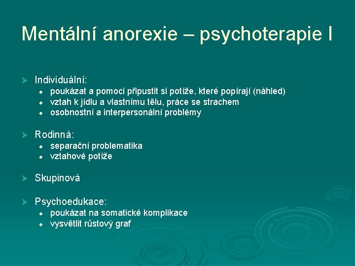 Mentální anorexie – psychoterapie I Ø Individuální: l l l Ø poukázat a pomoci