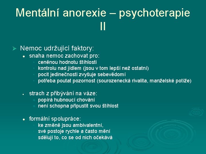 Mentální anorexie – psychoterapie II Ø Nemoc udržující faktory: l snaha nemoc zachovat pro: