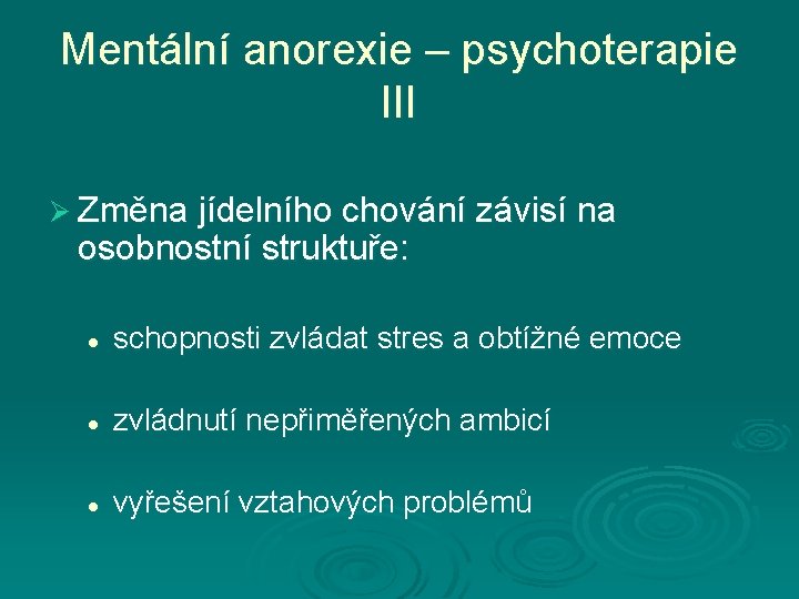 Mentální anorexie – psychoterapie III Ø Změna jídelního chování závisí na osobnostní struktuře: l