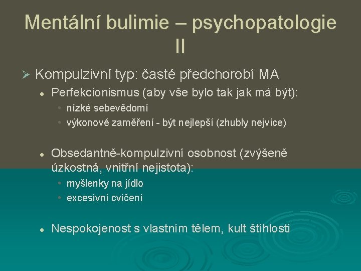 Mentální bulimie – psychopatologie II Ø Kompulzivní typ: časté předchorobí MA l Perfekcionismus (aby