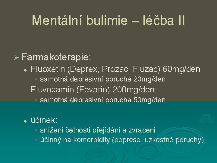 Mentální bulimie – léčba II Ø Farmakoterapie: l Fluoxetin (Deprex, Prozac, Fluzac) 60 mg/den