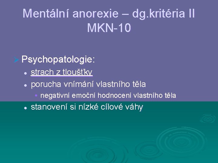 Mentální anorexie – dg. kritéria II MKN-10 Ø Psychopatologie: l l strach z tloušťky