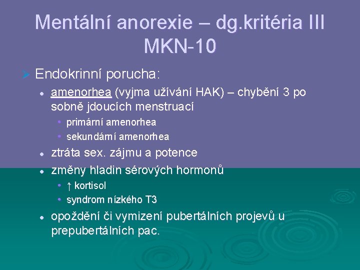 Mentální anorexie – dg. kritéria III MKN-10 Ø Endokrinní porucha: l amenorhea (vyjma užívání