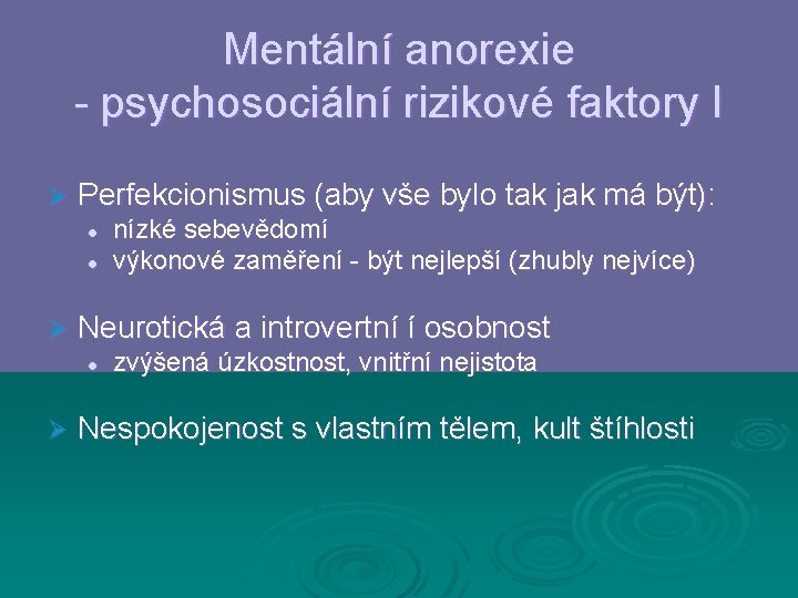 Mentální anorexie - psychosociální rizikové faktory I Ø Perfekcionismus (aby vše bylo tak jak