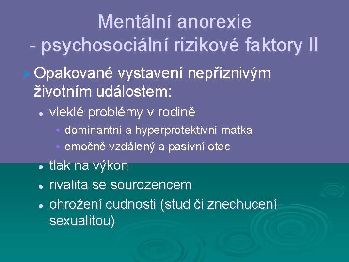 Mentální anorexie - psychosociální rizikové faktory II Ø Opakované vystavení nepříznivým životním událostem: l