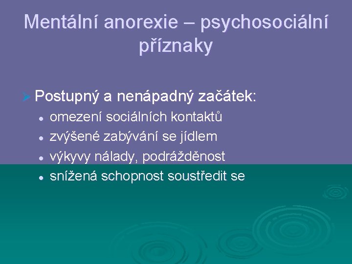 Mentální anorexie – psychosociální příznaky Ø Postupný a nenápadný začátek: l l omezení sociálních