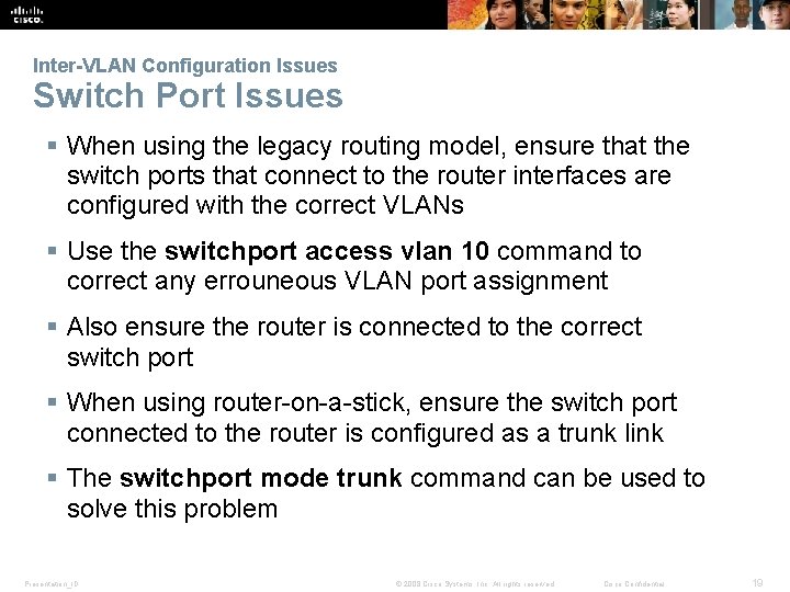 Inter-VLAN Configuration Issues Switch Port Issues § When using the legacy routing model, ensure