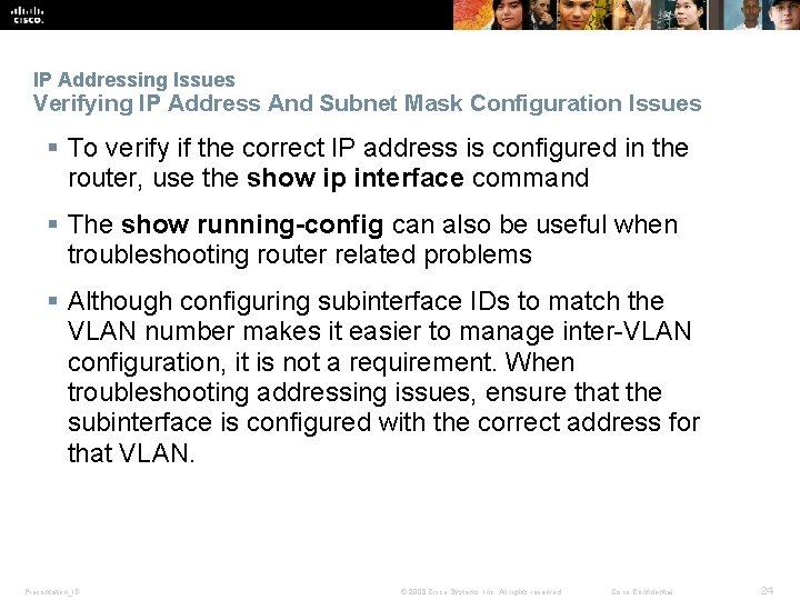 IP Addressing Issues Verifying IP Address And Subnet Mask Configuration Issues § To verify