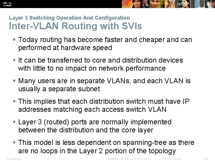 Layer 3 Switching Operation And Configuration Inter-VLAN Routing with SVIs § Today routing has