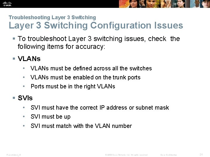 Troubleshooting Layer 3 Switching Configuration Issues § To troubleshoot Layer 3 switching issues, check