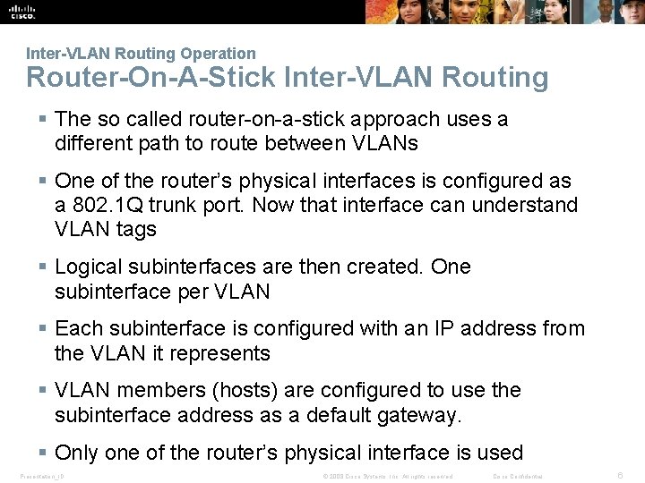 Inter-VLAN Routing Operation Router-On-A-Stick Inter-VLAN Routing § The so called router-on-a-stick approach uses a