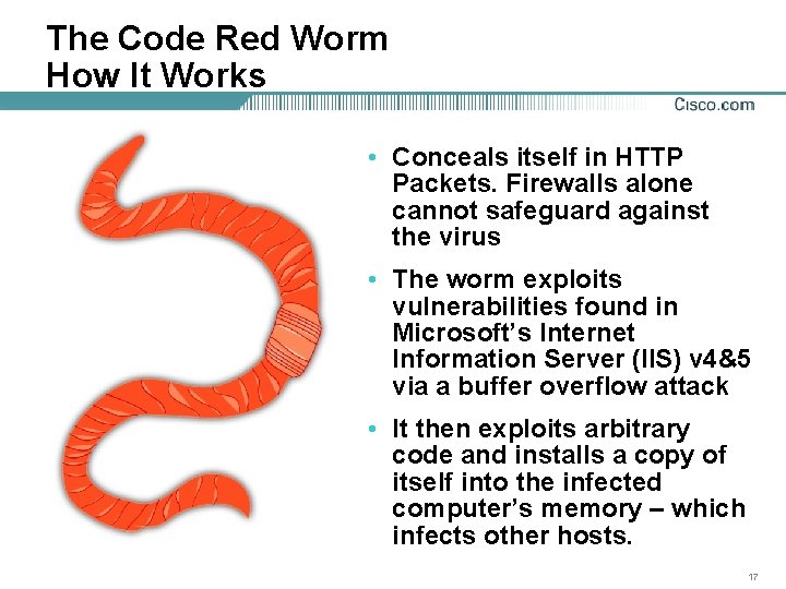 The Code Red Worm How It Works • Conceals itself in HTTP Packets. Firewalls