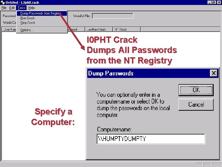 l 0 PHT Crack Dumps All Passwords from the NT Registry Specify a Computer: