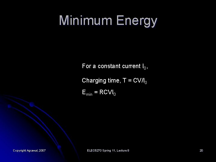 Minimum Energy For a constant current I 0, Charging time, T = CV/I 0