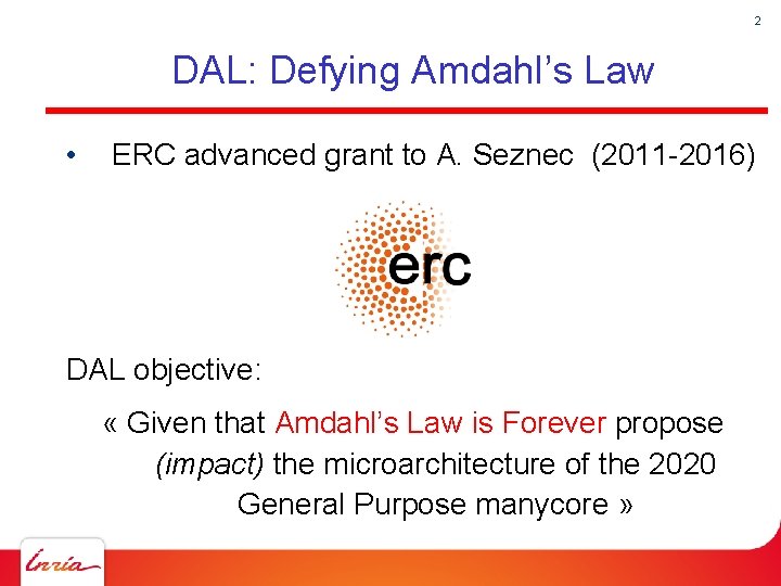 2 DAL: Defying Amdahl’s Law • ERC advanced grant to A. Seznec (2011 -2016)