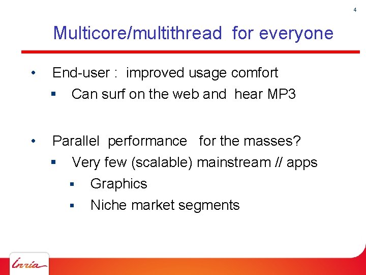 4 Multicore/multithread for everyone • End-user : improved usage comfort § • Can surf