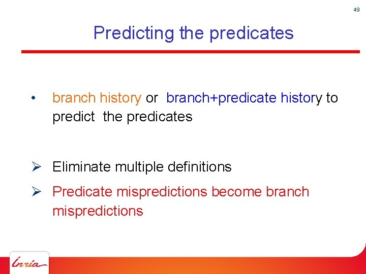 49 Predicting the predicates • branch history or branch+predicate history to predict the predicates