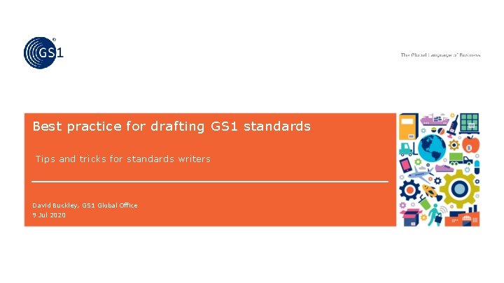Best practice for drafting GS 1 standards Tips and tricks for standards writers David