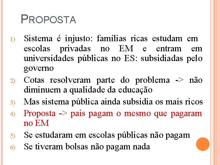 PROPOSTA 1) 2) 3) 4) 5) 6) Sistema é injusto: famílias ricas estudam em