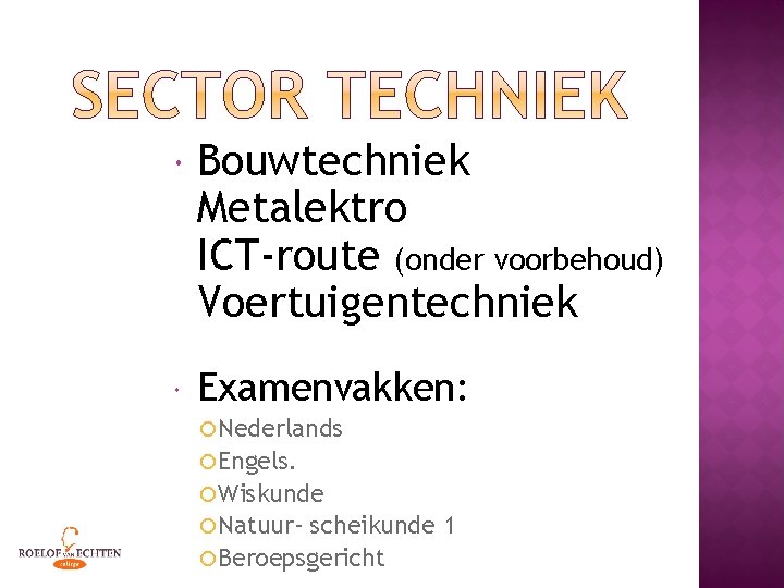  Bouwtechniek Metalektro ICT-route (onder voorbehoud) Voertuigentechniek Examenvakken: Nederlands Engels. Wiskunde Natuur- scheikunde 1