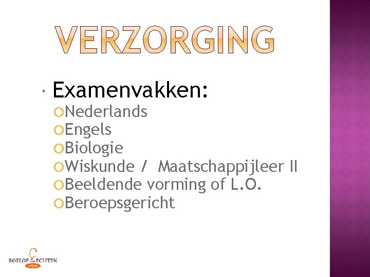  Examenvakken: Nederlands Engels Biologie Wiskunde / Maatschappijleer Beeldende vorming of L. O. Beroepsgericht