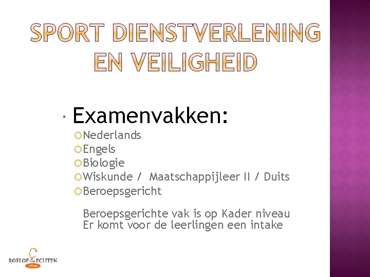  Examenvakken: Nederlands Engels Biologie Wiskunde / Maatschappijleer Beroepsgericht II / Duits Beroepsgerichte vak