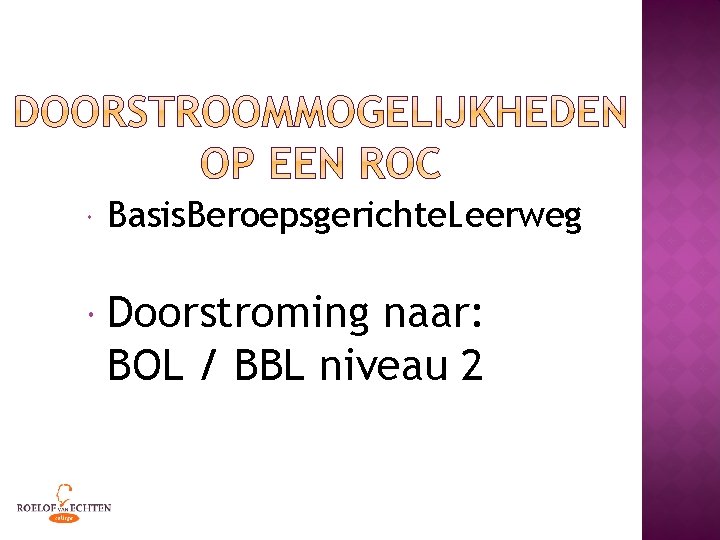  Basis. Beroepsgerichte. Leerweg Doorstroming naar: BOL / BBL niveau 2 