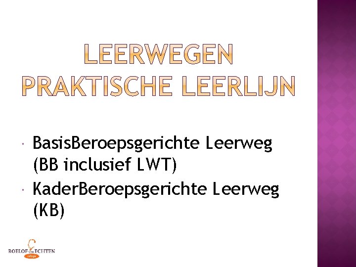  Basis. Beroepsgerichte Leerweg (BB inclusief LWT) Kader. Beroepsgerichte Leerweg (KB) 
