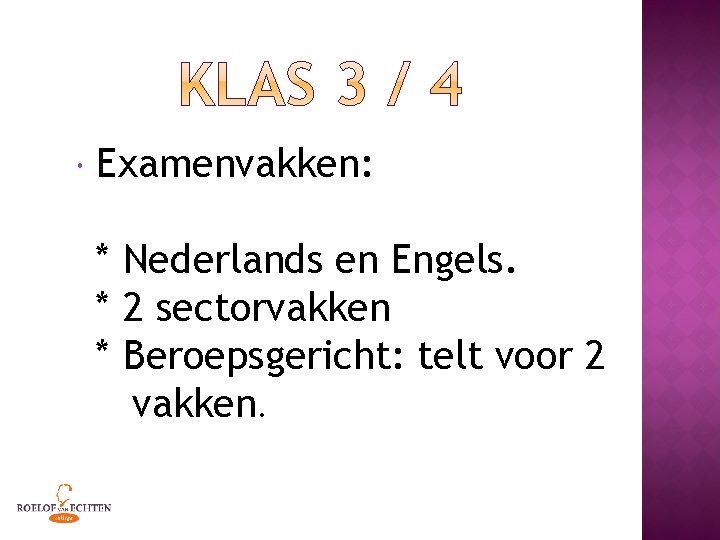  Examenvakken: * Nederlands en Engels. * 2 sectorvakken * Beroepsgericht: telt voor 2