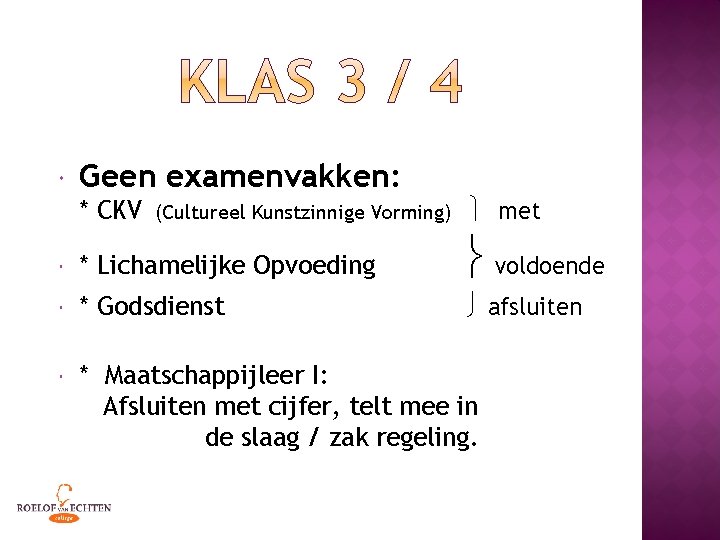  Geen examenvakken: * CKV (Cultureel Kunstzinnige Vorming) met * Lichamelijke Opvoeding voldoende *