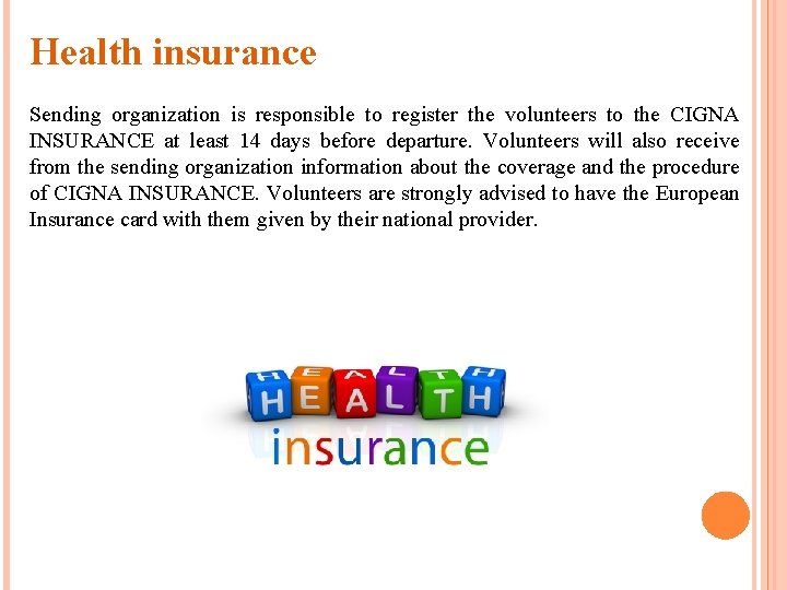 Health insurance Sending organization is responsible to register the volunteers to the CIGNA INSURANCE