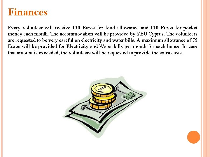 Finances Every volunteer will receive 130 Euros for food allowance and 110 Euros for