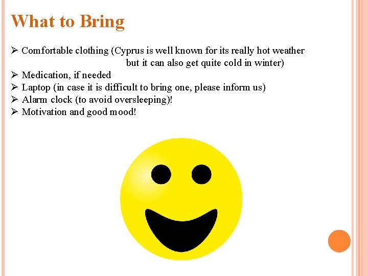 What to Bring Ø Comfortable clothing (Cyprus is well known for its really hot
