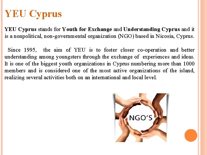 YEU Cyprus stands for Youth for Exchange and Understanding Cyprus and it is a