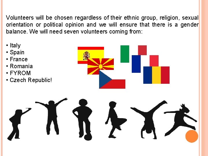 Volunteers will be chosen regardless of their ethnic group, religion, sexual orientation or political