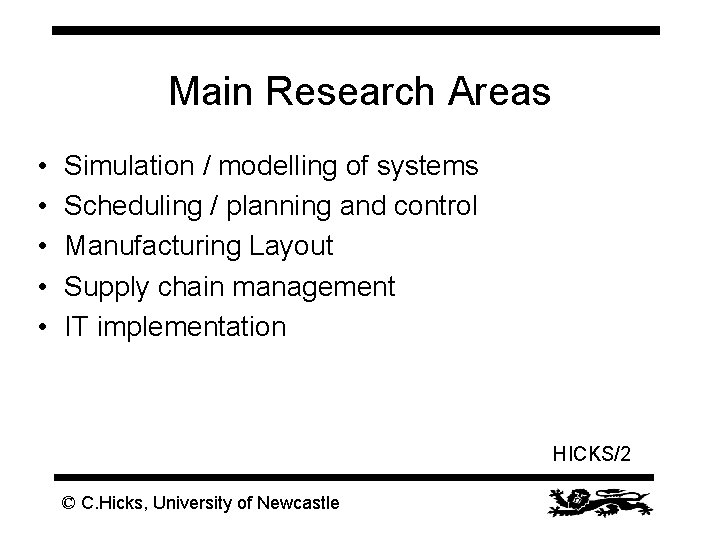Main Research Areas • • • Simulation / modelling of systems Scheduling / planning Main Research Areas • • • Simulation / modelling of systems Scheduling / planning