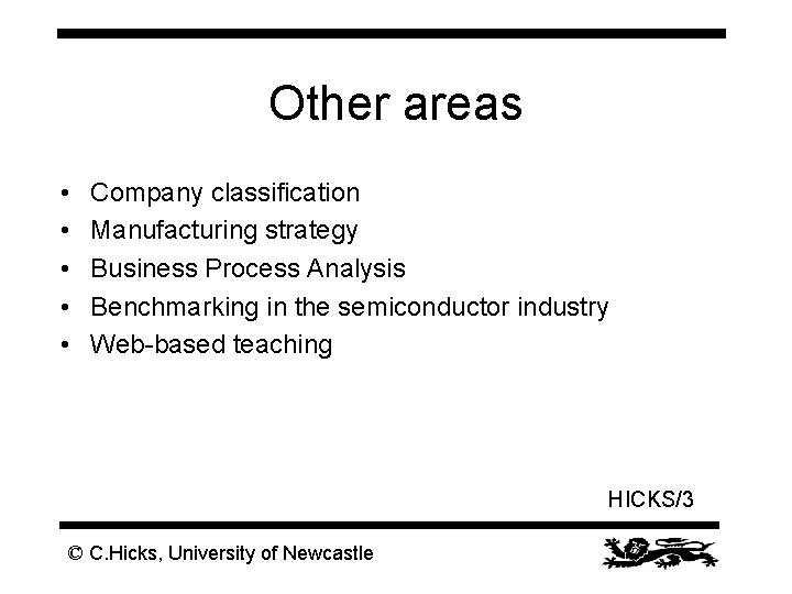 Other areas • • • Company classification Manufacturing strategy Business Process Analysis Benchmarking in