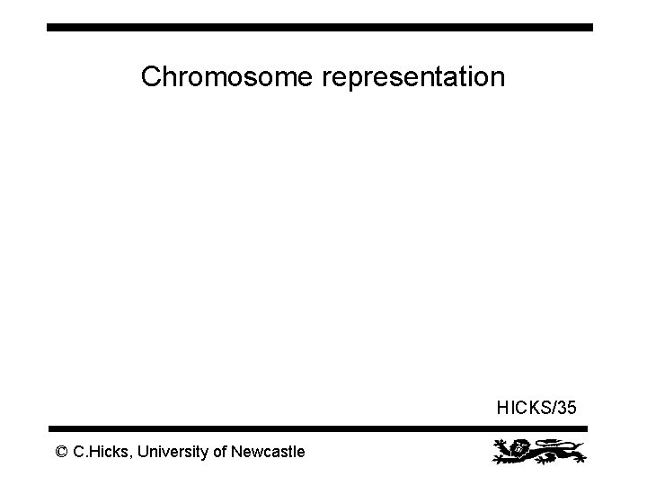 Chromosome representation HICKS/35 © C. Hicks, University of Newcastle 