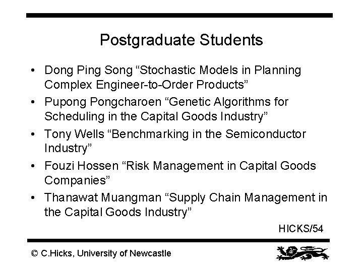 Postgraduate Students • Dong Ping Song “Stochastic Models in Planning Complex Engineer-to-Order Products” •