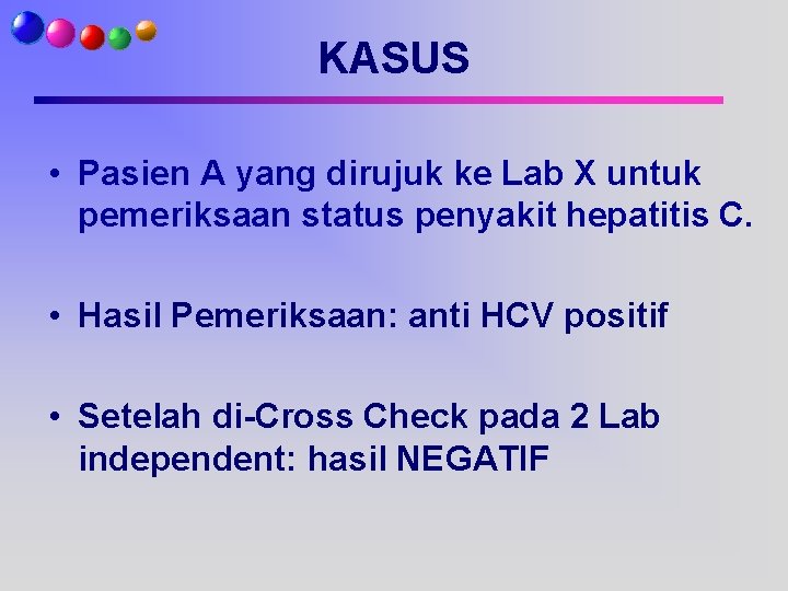 KASUS • Pasien A yang dirujuk ke Lab X untuk pemeriksaan status penyakit hepatitis