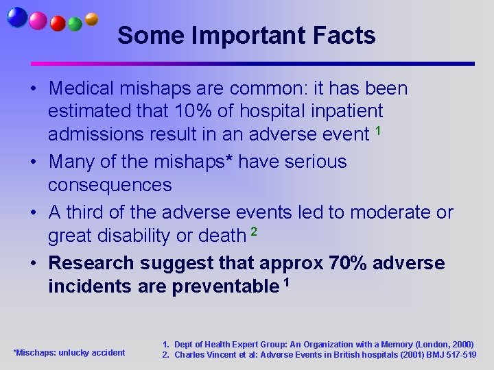 Some Important Facts • Medical mishaps are common: it has been estimated that 10%