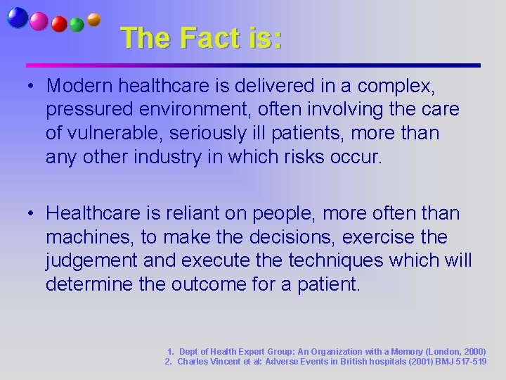 The Fact is: • Modern healthcare is delivered in a complex, pressured environment, often