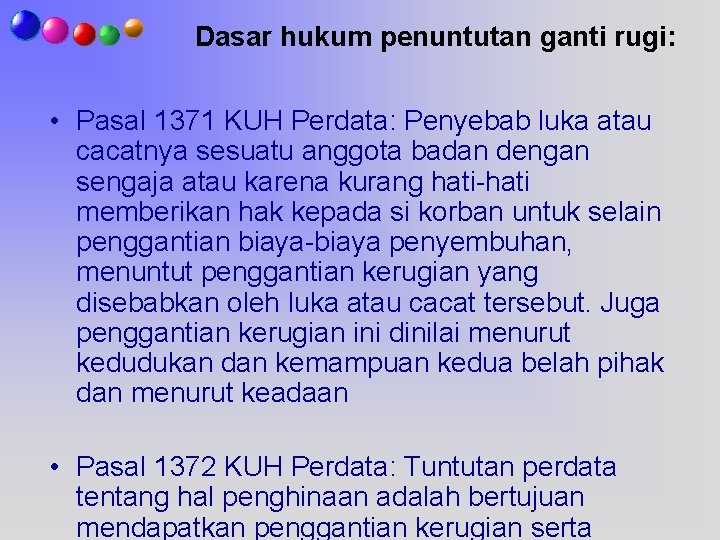 Dasar hukum penuntutan ganti rugi: • Pasal 1371 KUH Perdata: Penyebab luka atau cacatnya