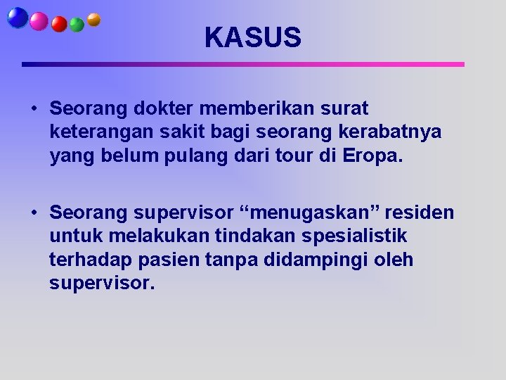 KASUS • Seorang dokter memberikan surat keterangan sakit bagi seorang kerabatnya yang belum pulang