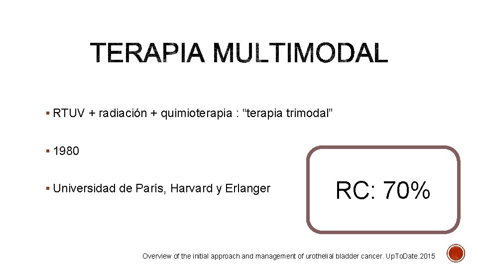 § RTUV + radiación + quimioterapia : “terapia trimodal” § 1980 § Universidad de