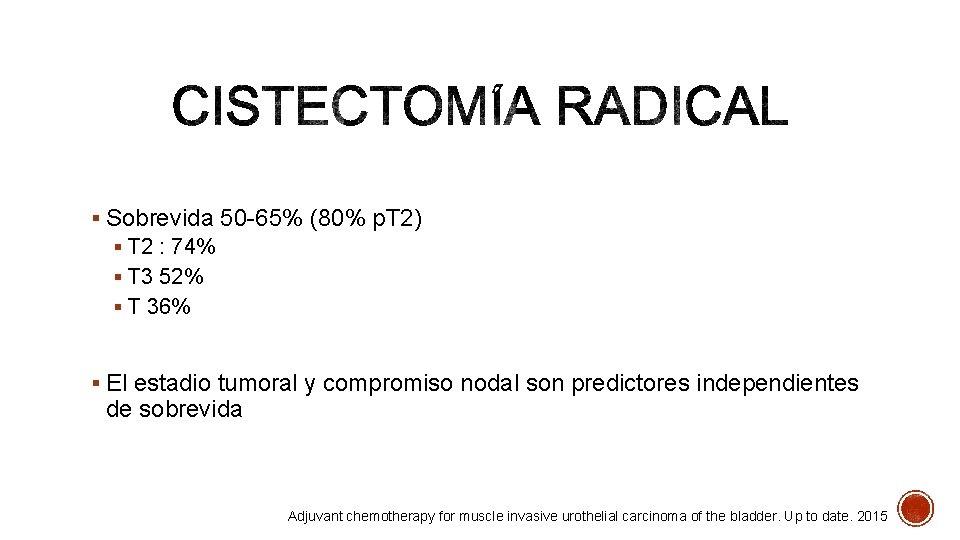 § Sobrevida 50 65% (80% p. T 2) § T 2 : 74% §