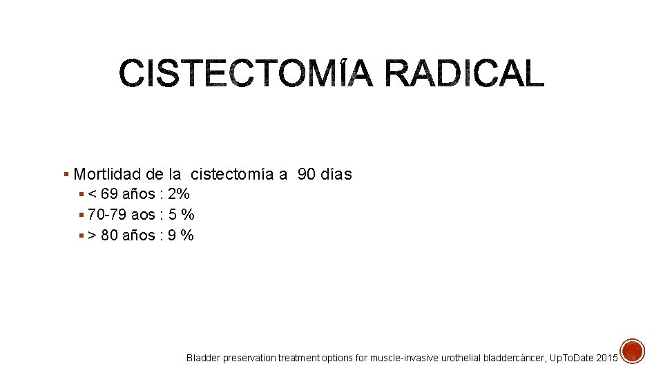 § Mortlidad de la cistectomía a 90 días § < 69 años : 2%