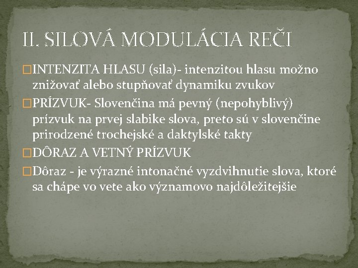 II. SILOVÁ MODULÁCIA REČI �INTENZITA HLASU (sila)- intenzitou hlasu možno znižovať alebo stupňovať dynamiku